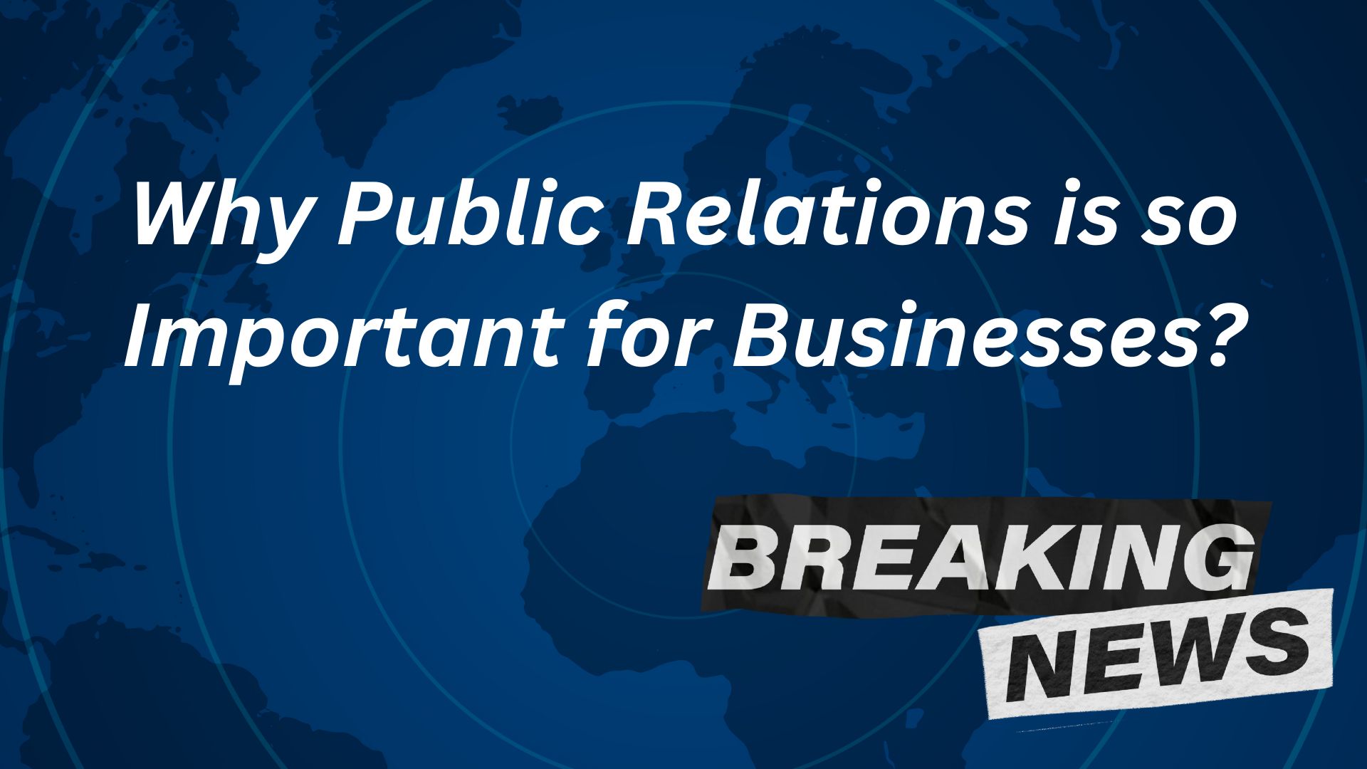Why Public Relations is so Important for Businesses?