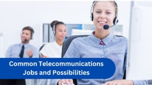 Common Telecommunications Jobs and Possibilities
