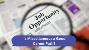 Is Miscellaneous a Good Career Path? - Pros, Cons and Job Opportunities